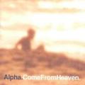 Alpha - ComeFromHeaven