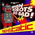 Hexstatic - when Robots Go bad