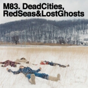 M83 - Dead Cities,Red Seas & Lost Ghosts [ Gooom / Labels ]